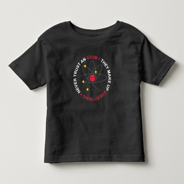 Never Trust An Atom Toddler T-shirt (Front)