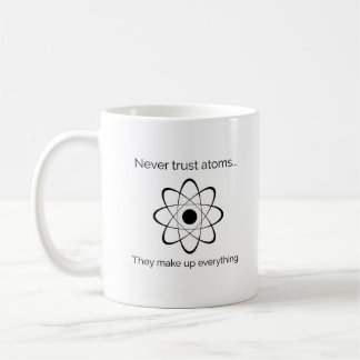 Never Trust Atoms. Funny Science Coffee Mug