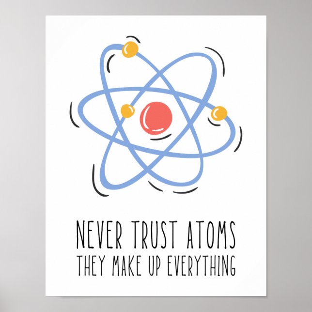Never Trust Atoms They Make Up Everything Poster (Front)