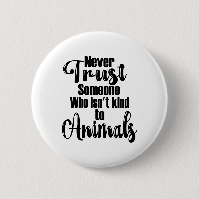 Never Trust Someone Who Isn't Kind To Animals Desi 2 Inch Round Button (Front)