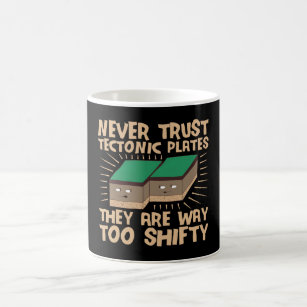 Never Trust Tectonic Plates They Are Way Too Shift Coffee Mug