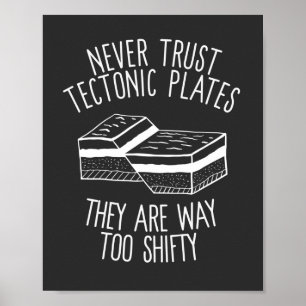 Never Trust Tectonic Plates They Are Way Too Shift Poster