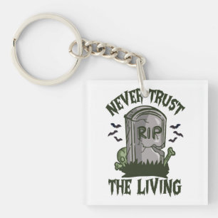 Never Trust the Living Funny Spooky Zombie Gothic Keychain