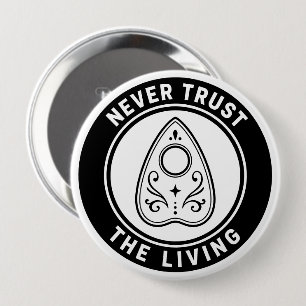 Never Trust The Living Spooky Ouija Planchette 4 Inch Round Button