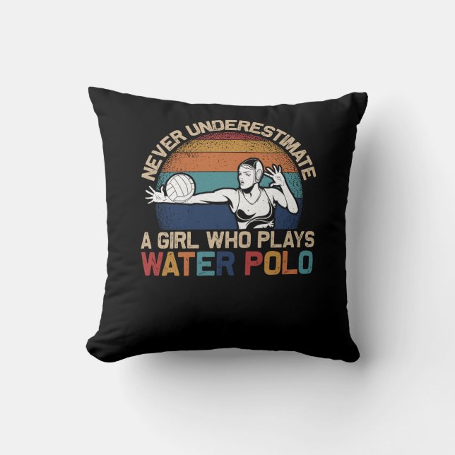 Never Uderestimate Girl Who Plays Water Polo Athle Throw Pillow (Front)