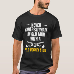 Never Undererstimate An Old Man With A Field Hocke T-Shirt