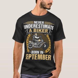 Never Underestimate A Biker Born In September Tshi T-Shirt