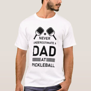 Never underestimate a Dad at Pickleball T-Shirt