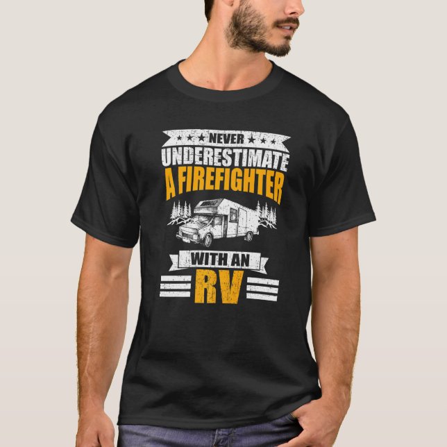 Never Underestimate A Firefighter With An Rv Campi T-Shirt (Front)