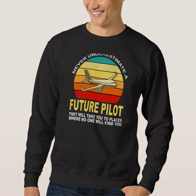 Never Underestimate A Future Pilot Airplane Sweatshirt (Front)