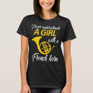 Never Underestimate A Girl French Horn Musician Wo T-Shirt
