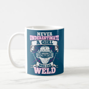 Never Underestimate A Girl Who Can Weld Welder  Coffee Mug