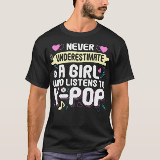 Never Underestimate A Girl Who Listens To KPop T-Shirt