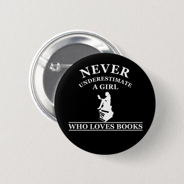 never underestimate a girl who loves books 2 inch round button (Front & Back)