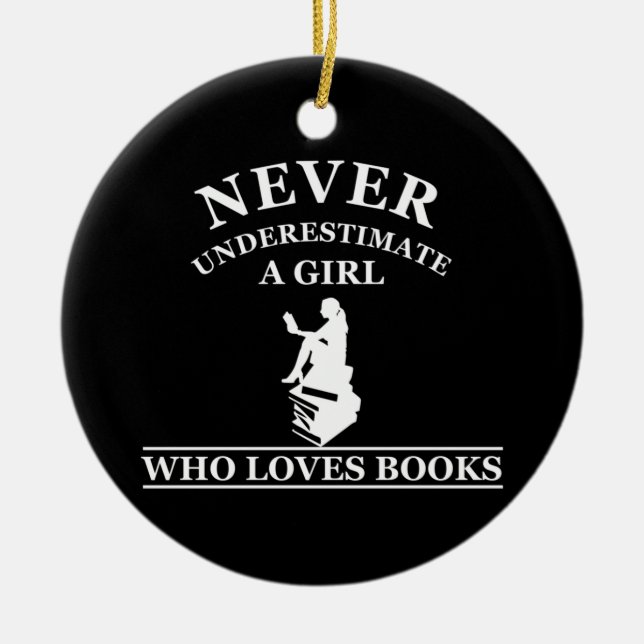 never underestimate a girl who loves books ceramic ornament (Front)