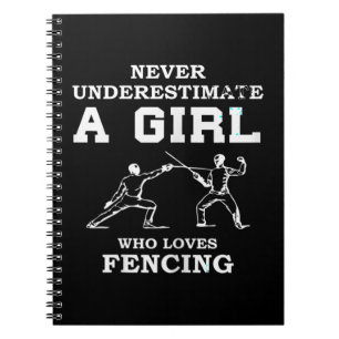 Never Underestimate A Girl Who Loves Fencing funny Notebook