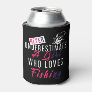 Never Underestimate A Girl Who Loves Fishing Fishe Can Cooler
