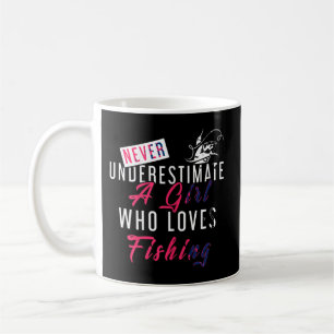 Never Underestimate A Girl Who Loves Fishing Fishe Coffee Mug