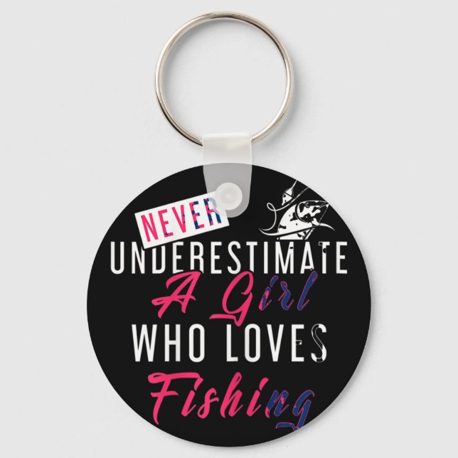 Never Underestimate A Girl Who Loves Fishing Fishe Keychain (Front)