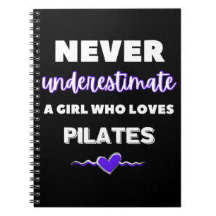 Never underestimate a girl who loves pilates. notebook