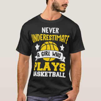 Never Underestimate A Girl Who Plays Basketball  T-Shirt