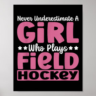 Never Underestimate A Girl Who Plays Field Hockey  Poster