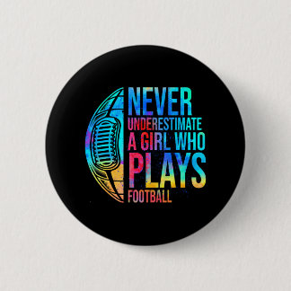 Never Underestimate A Girl Who Plays Football 2 Inch Round Button