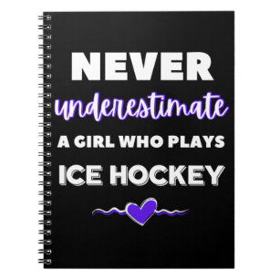 Never underestimate a girl who plays ice hockey notebook