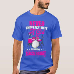 Never Underestimate A Girl Who Plays Percussion Dr T-Shirt