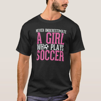 Never Underestimate A Girl Who Plays Soccer  Girls T-Shirt
