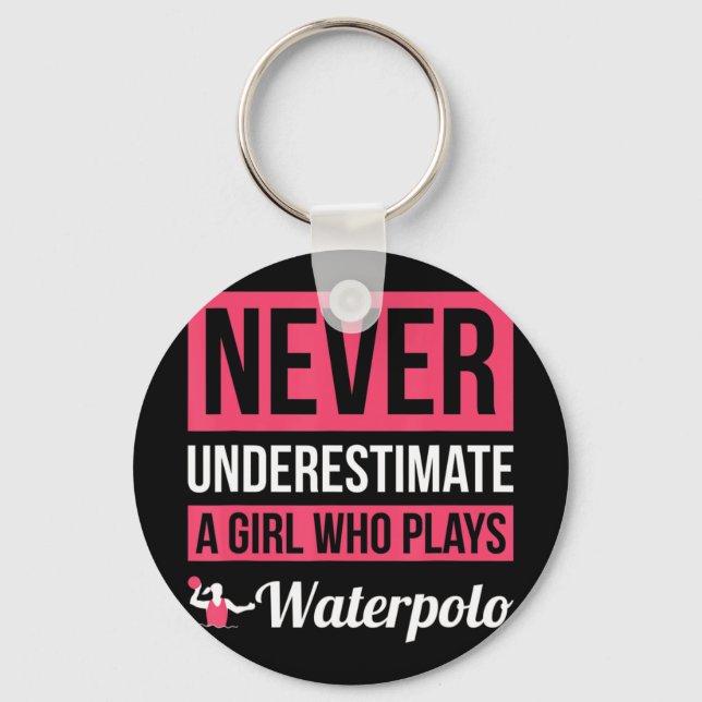 Never Underestimate A Girl Who Plays Waterpolo  Wo Keychain (Front)
