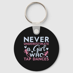 Never Underestimate A Girl Who Tap Dances Tap Danc Keychain