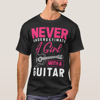 Never Underestimate A Girl With A Guitar - Guitar  T-Shirt