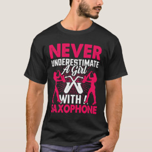 Never Underestimate a Girl with a Saxophone Saxaph T-Shirt