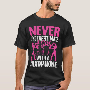 Never Underestimate a Girl with a Saxophone Saxaph T-Shirt
