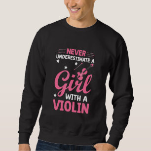 Never Underestimate A Girl With A Violin Violinist Sweatshirt
