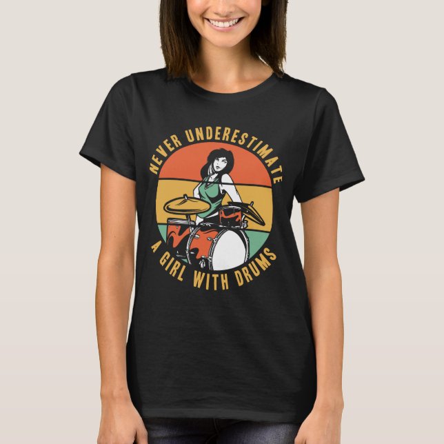 Never Underestimate A Girl With Drums  Drummer T-Shirt (Front)
