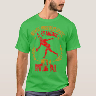 Never Underestimate A Grandma With A Bowling Ball  T-Shirt