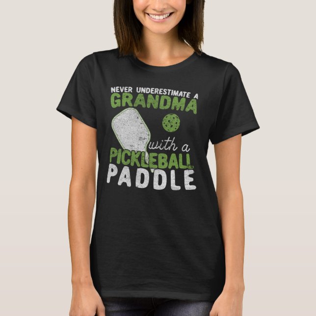 Never Underestimate A Grandma with a Pickleball T-Shirt (Front)