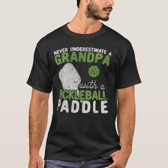 Never Underestimate A Grandpa with a Pickleball T-Shirt (Front)