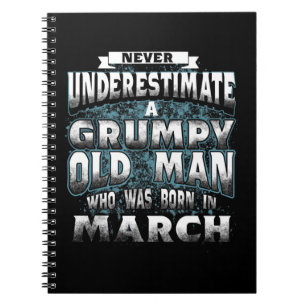 Never Underestimate A Grumpy Old Man Who Was Born Notebook