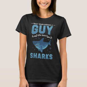 Never Underestimate A Guy Who Loves Sharks T Shirt
