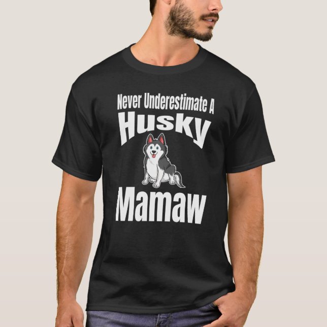 Never Underestimate A Husky Mamaw Dog Lover Owner  T-Shirt (Front)
