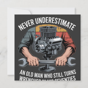 Never Underestimate a Man Still Turning Wrenches 
