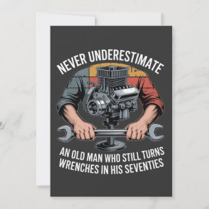 Never Underestimate a Man Still Turning Wrenches 
