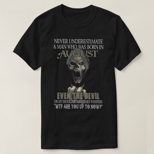 never underestimate a man who was born in august  T-Shirt (Design Front)