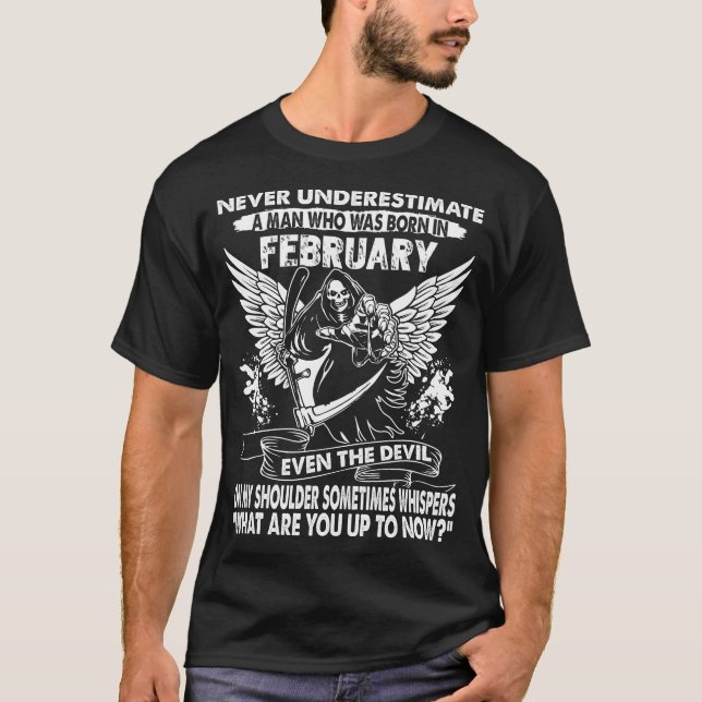 Never Underestimate A Man Who Was Born In February T-Shirt (Front)