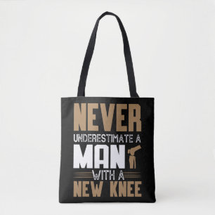 Never Underestimate A Man With New Knee Replacemen Tote Bag