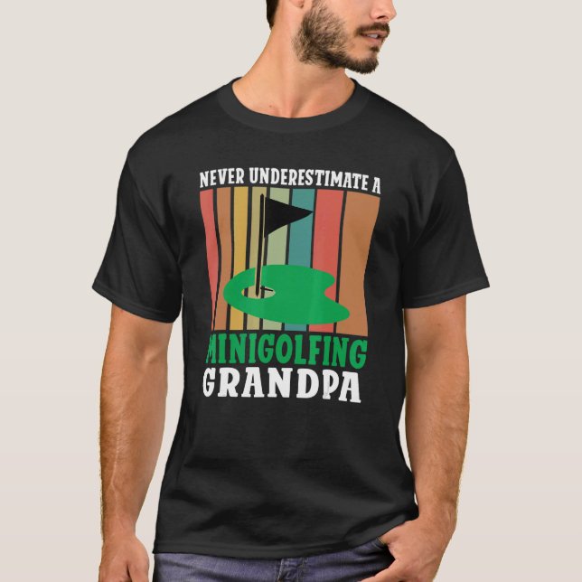 Never underestimate a Minigolfing Grandpa Mini Gol T-Shirt (Front)