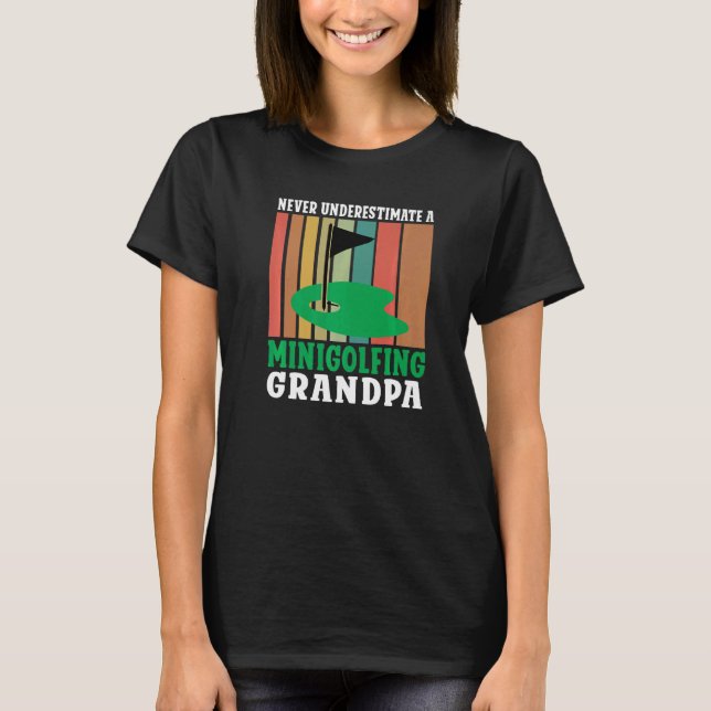 Never underestimate a Minigolfing Grandpa Mini Gol T-Shirt (Front)